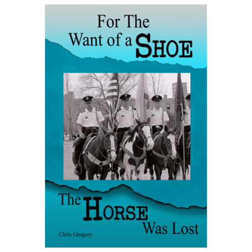 For The Want of a Shoe - The Horse Was Lost