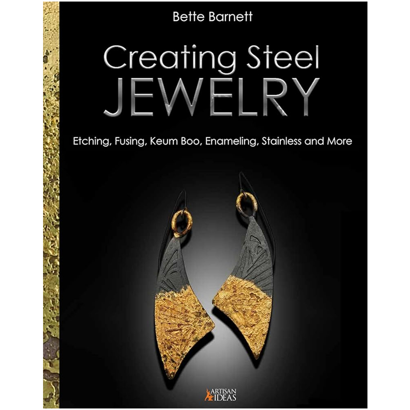 Creating Steel Jewelry: Etching, Fusing, Keum Boo, Enameling