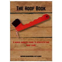 The Hoof Book: A Horses Owner's Guide to Demystifing Hoof Ca