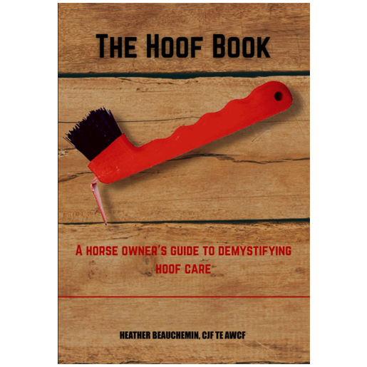 The Hoof Book: A Horses Owner's Guide to Demystifing Hoof Ca